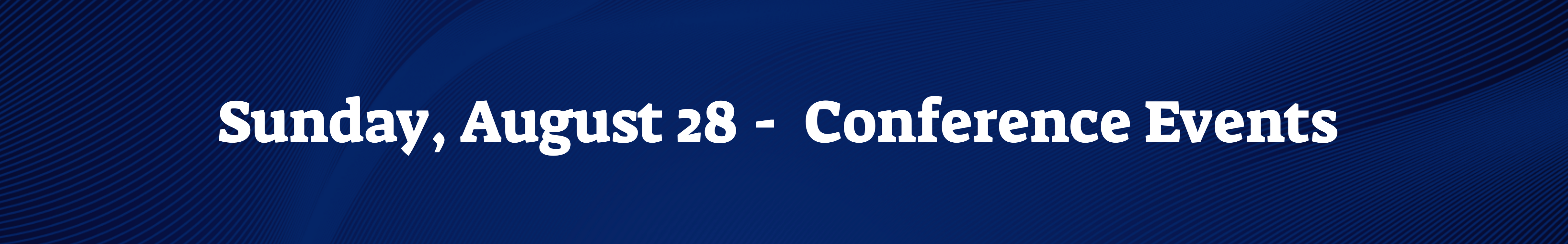Sunday, August 28 -  Conference Events