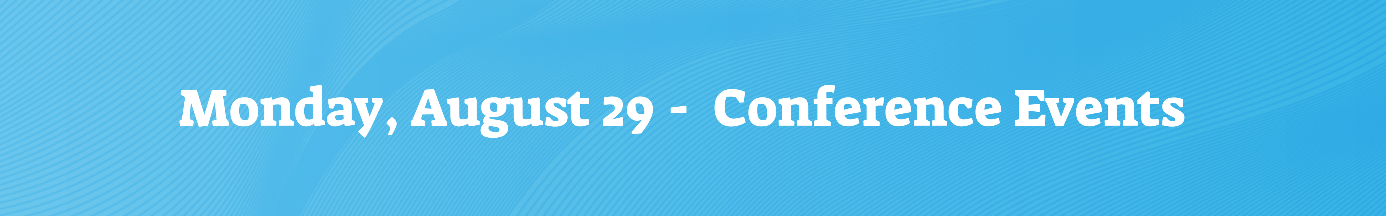 Monday August 29 -  Conference Events 