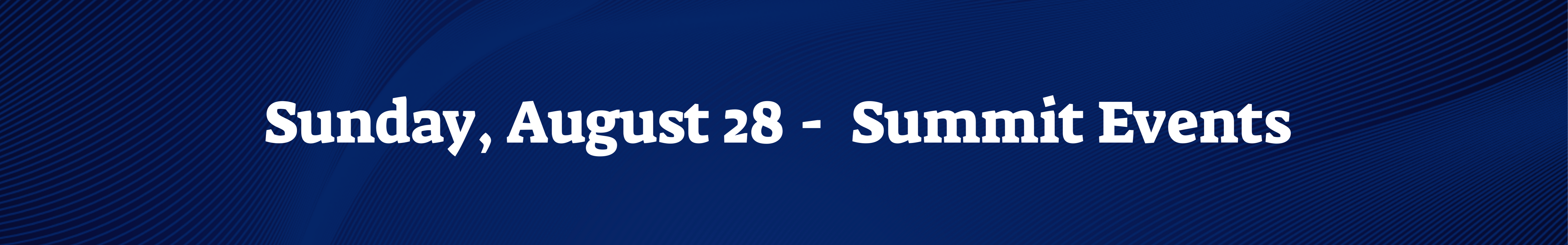 Sunday, August 28 -  Summit Events 