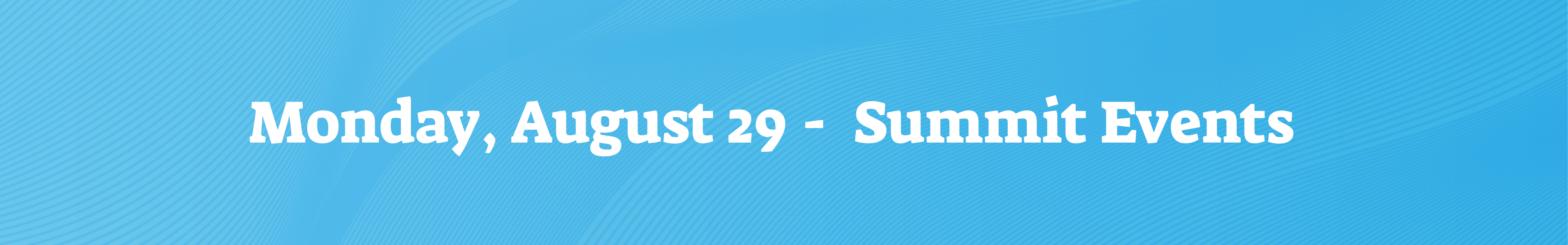 Monday, August 29 -  Summit Events  